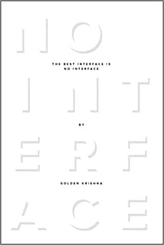 Cover of The Best Interface Is No Interface by Golden Krishna